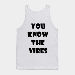 You know the vibes Tank Top